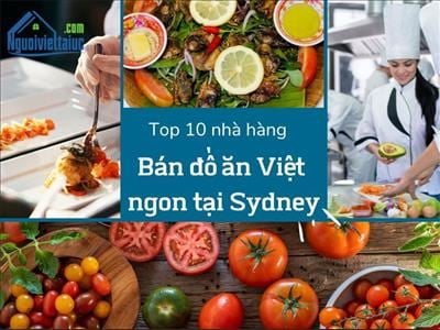 Top 10 nhà hàng bán đồ ăn Việt ngon tại Sydney - lưu giữ hương vị quê nhà